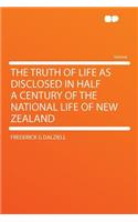 The Truth of Life as Disclosed in Half a Century of the National Life of New Zealand