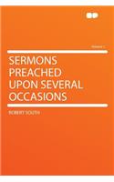 Sermons Preached Upon Several Occasions Volume 1