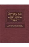 The Registers of St. Bene't and St. Peter, Paul's Wharf, London Volume 39 - Primary Source Edition
