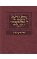 The Book of Psalms, Pointed for Chanting, and Adapted to Appropriate Chants by an English Priest: (English)