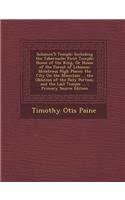 Solomon's Temple: Including the Tabernacle; First Temple; House of the King, or House of the Forest of Lebanon; Idolatrous High Places; The City on the Mountain ... t