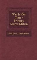 War in Our Time - Primary Source Edition