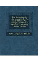 The Regulation of Life Insurance in the United States and Foreign Countries: A Lecture...