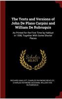 The Texts and Versions of John de Plano Carpini and William de Rubruquis: As Printed for the First Time by Hakluyt in 1598, Together with Some Shorter Pieces