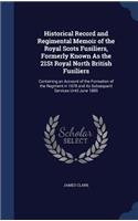 Historical Record and Regimental Memoir of the Royal Scots Fusiliers, Formerly Known As the 21St Royal North British Fusiliers: (English)