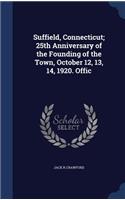 Suffield, Connecticut; 25th Anniversary of the Founding of the Town, October 12, 13, 14, 1920. Offic