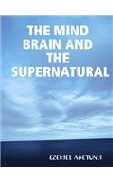 Mind Brain and the Supernatural