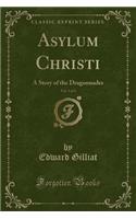 Asylum Christi, Vol. 3 of 3: A Story of the Dragonnades (Classic Reprint)