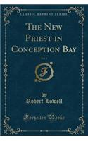 The New Priest in Conception Bay, Vol. 1 (Classic Reprint): (English)