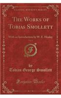 The Works of Tobias Smollett, Vol. 6: With an Introduction by W. E. Henley (Classic Reprint)