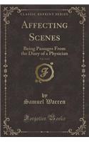 Affecting Scenes, Vol. 2 of 2: Being Passages from the Diary of a Physician (Classic Reprint)