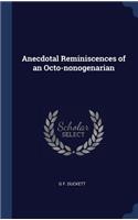 Anecdotal Reminiscences of an Octo-nonogenarian