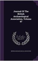 Journal Of The British Archaeological Association, Volume 47