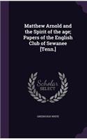 Matthew Arnold and the Spirit of the age; Papers of the English Club of Sewanee [Tenn.]