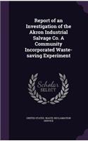 Report of an Investigation of the Akron Industrial Salvage Co. a Community Incorporated Waste-Saving Experiment