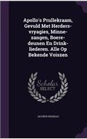 Apollo's Prullekraam, Gevuld Met Herders-vryagies, Minne-zangen, Boere-deunen En Drink-liederen. Alle Op Bekende Voiszen