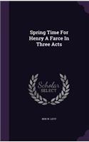 Spring Time For Henry A Farce In Three Acts