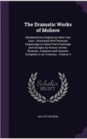 Dramatic Works of Moliere: Rendered Into English by Henri Van Laun; Illustrated With Nineteen Engravings on Steel From Paintings and Designs by Horace Vernet, Desenne, Johanno