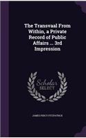 Transvaal From Within, a Private Record of Public Affairs ... 3rd Impression