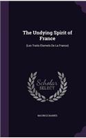 The Undying Spirit of France: (Les Traits Éternels De La France)