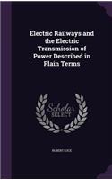 Electric Railways and the Electric Transmission of Power Described in Plain Terms