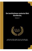 de Institutione Oratoria Libri Duodecim;; Volumen 1