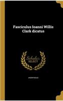 Fasciculus Ioanni Willis Clark Dicatus