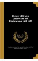 History of Brule's Discoveries and Explorations, 1610-1626: (English)