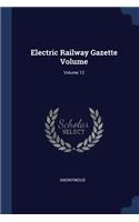 Electric Railway Gazette Volume; Volume 12