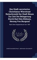 Des Stadt-secretarius Christianus Wierstraat Reimchronik Der Stadt Neuss Zur Zeit Der Belagerung Durch Karl Den Kühnen, Herzog Von Burgund