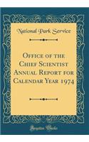 Office of the Chief Scientist Annual Report for Calendar Year 1974 (Classic Reprint)