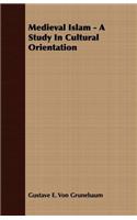 Medieval Islam: A Study in Cultural Orientation