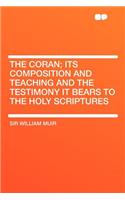 The Coran; Its Composition and Teaching and the Testimony It Bears to the Holy Scriptures