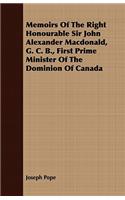 Memoirs of the Right Honourable Sir John Alexander MacDonald, G. C. B., First Prime Minister of the Dominion of Canada
