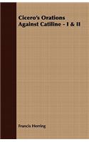 Cicero's Orations Against Catiline - I & II