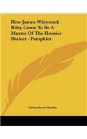 How James Whitcomb Riley Came to Be a Master of the Hoosier Dialect - Pamphlet