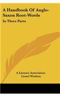 A Handbook Of Anglo-Saxon Root-Words: In Three Parts(English)