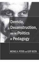 Derrida, Deconstruction, and the Politics of Pedagogy