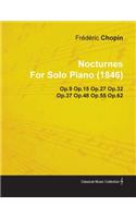 Nocturnes by Fr D Ric Chopin for Solo Piano (1846) Op.9 Op.15 Op.27 Op.32 Op.37 Op.48 Op.55 Op.62