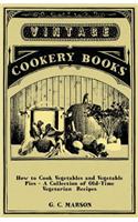 How to Cook Vegetables and Vegetable Pies - A Collection of Old-Time Vegetarian Recipes