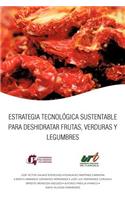 Estrategia Tecnologica Sustentable Para Deshidratar Frutas, Verduras y Legumbres