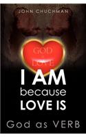 I Am Because Love Is