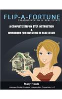 Flip-A-Fortune, Creating Wealth in Real Estate Workbook