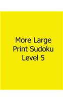 More Large Print Sudoku Level 5: Fun, Large Print Sudoku Puzzles