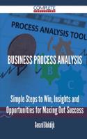 Business Process Analysis - Simple Steps to Win, Insights and Opportunities for Maxing Out Success