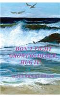 Don't Fight Growing Older, Hug It!