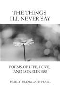 The Things I'll Never Say: Poems of life, love, and loneliness(English)