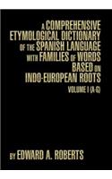 A Comprehensive Etymological Dictionary of the Spanish Language with Families of Words Based on Indo-European Roots: Volume I (A-G)