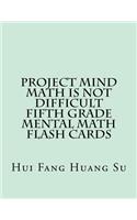 Project MIND-Math Is Not Difficult Fifth Grade Mental Math Flash Cards