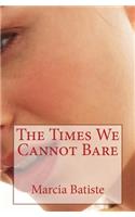 Times We Cannot Bare